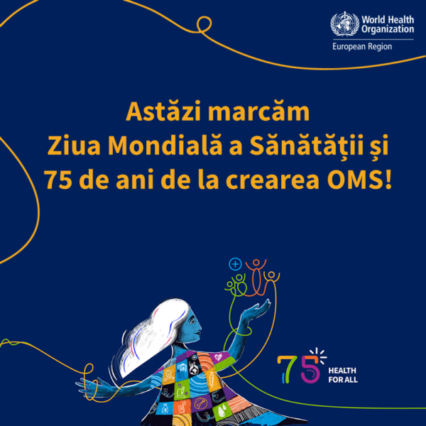 La 7 aprilie marcăm Ziua Mondială a Sănătății și 75 de ani de la fondarea Organizației Mondiale a Sănătății